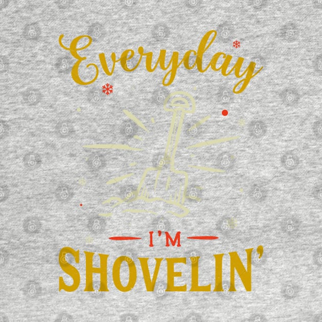 Everyday Im Shovelin by MZeeDesigns